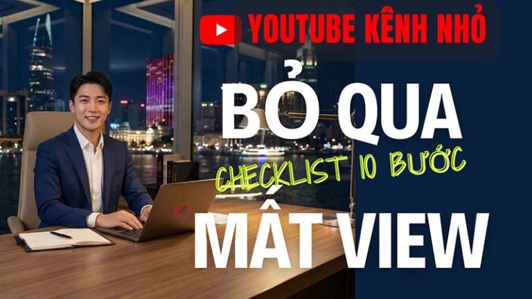 Checklist 10 bước cần kiểm tra trước khi đăng video lên YouTube